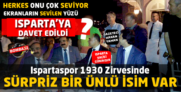 SÜRPRİZ ÜNLÜ İSİM ISPARTA'YA DAVET EDİLDİ 