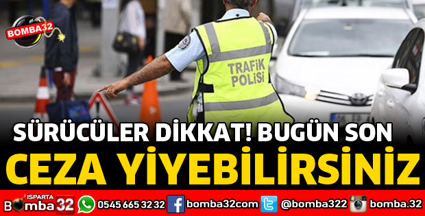 SÜRÜCÜLER DİKKAT BUGÜN SON GÜN