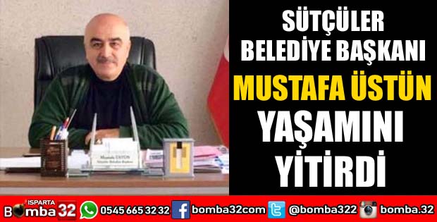 SÜTÇÜLER BELEDİYE BAŞKANI YAŞAMINI YİTİRDİ