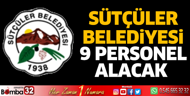 Sütçüler Belediyesi 9 personel alacak