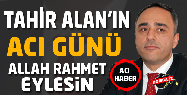 Tahir Alan'ın acı günü