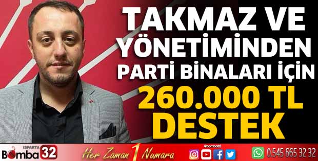 Takmaz ve yönetiminden parti binaları için 260.000 TL destek