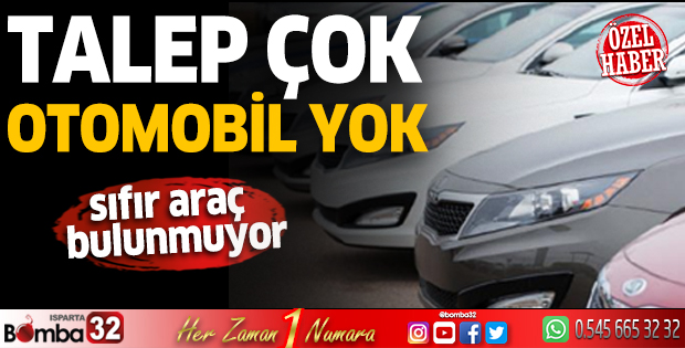 Talep çok otomobil yok
