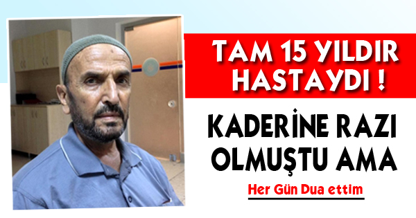 TAM 15 YILDIR HASTAYDI !