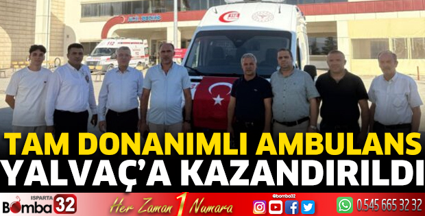 Tam donanımlı ambulans Yalvaç'a kazandırıldı