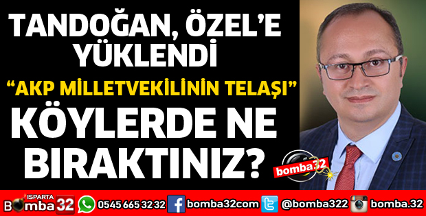 TANDOĞAN MİLLETVEKİLİ ÖZEL'E YÜKLENDİ