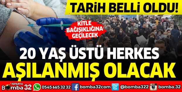 Tarih belli oldu: 20 yaş üstü herkes aşılanmış olacak