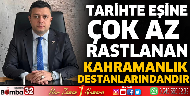 Tarihte eşine çok az rastlanan kahramanlık destanlarındandır 