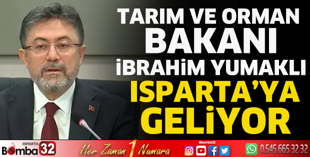 Tarım ve Orman Bakanı İbrahim Yumaklı Isparta’ya geliyor