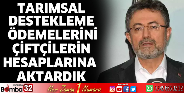 Tarımsal destekleme ödemelerini çiftçilerin hesaplarına aktardık