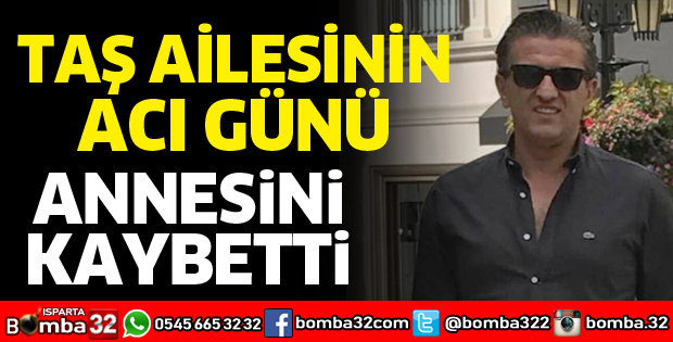 TAŞ AİLESİNİN ACI GÜNÜ