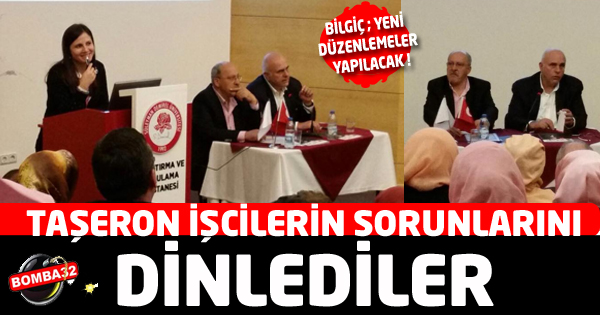 TAŞERON İŞÇİLERİN SORUNLARINI DİNLEDİLER