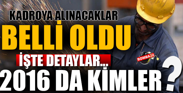 Taşeronlar 2016 yılı içinde kadroya geçecek