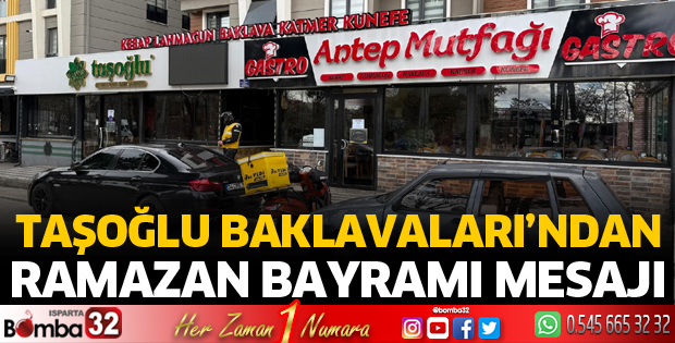 Taşoğlu Baklavaları’ndan Ramazan Bayramı Mesajı