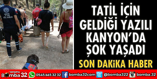 TATİL İÇİN GELDİĞİ YAZILI KANYON’DA ŞOK YAŞADI