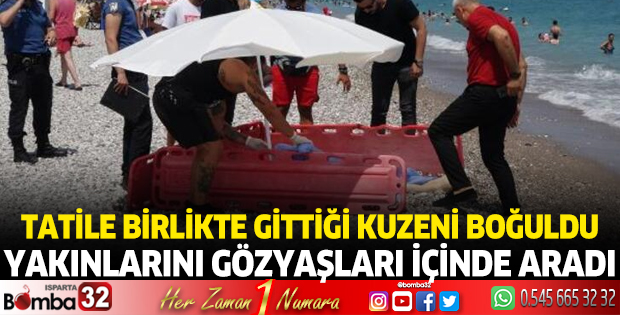 Tatile birlikte gittiği kuzeni boğuldu