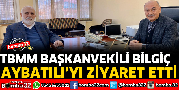 TBMM BAŞKANVEKİLİ BİLGİÇ AYBATILI'YI ZİYARET ETTİ