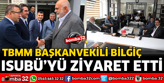 TBMM BAŞKANVEKİLİ BİLGİÇ ISUBÜ'YÜ ZİYARET ETTİ