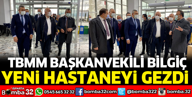 TBMM BAŞKANVEKİLİ BİLGİÇ YENİ HASTENEYİ ZİYARET ETTİ