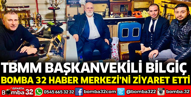TBMM BAŞKANVEKİLİ BİLGİÇ'TEN BOMBA 32'YE ZİYARET