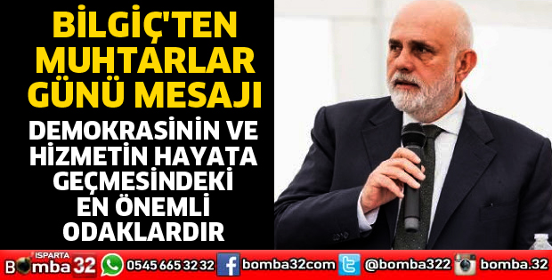 TBMM BAŞKANVEKİLİ BİLGİÇ'TEN MUHTARLAR GÜNÜ MESAJI