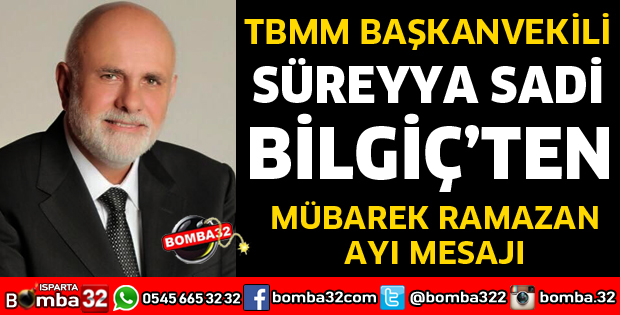 TBMM BAŞKANVEKİLİ BİLGİÇ'TEN RAMAZAN AYI MESAJI
