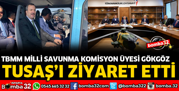 TBMM MİLLİ SAVUNMA KOMİSYON ÜYESİ GÖKGÖZ TUSAŞ’I ZİYARET ETTİ