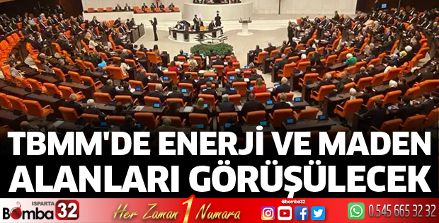 TBMM'de enerji ve maden alanları görüşülecek