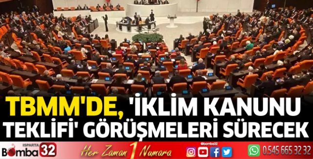 TBMM'de, İklim Kanunu Teklifi görüşmeleri sürecek