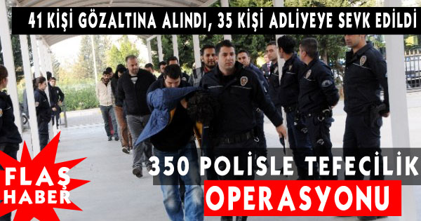 Tefecilere, 350 Polisle Eş Zamanlı Operasyon