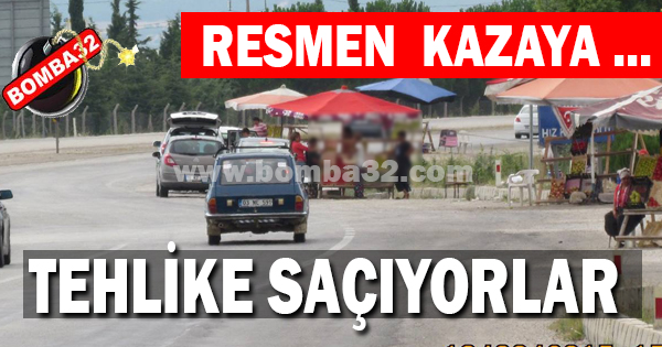 TEHLİKE SAÇIYORLAR