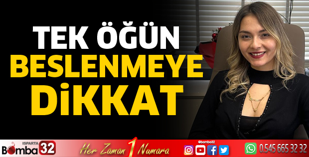 Tek öğün beslenmeye dikkat