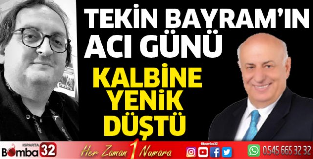 TEKİN BAYRAMIN DAMADI VEFAT ETTİ