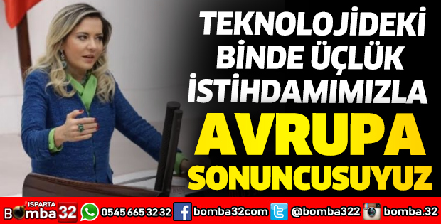 TEKNOLOJİDEKİ BİNDE ÜÇLÜK İSTİHDAMIMIZLA AVRUPA SONUNCUSUYUZ