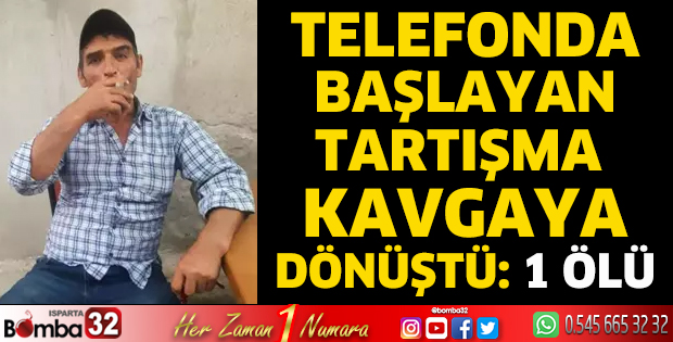 Telefonda başlayan tartışma kavgaya dönüştü: 1 ölü