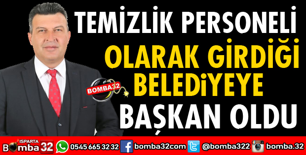 TEMİZLİK İŞÇİSİ OLARAK GİRDİĞİ BELEDİYEYE BAŞKAN OLDU