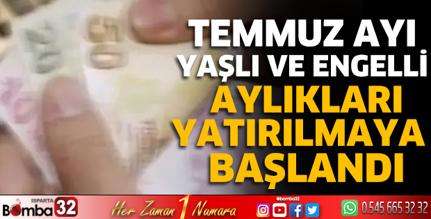 Temmuz ayı yaşlı ve engelli aylıkları yatırılmaya başlandı