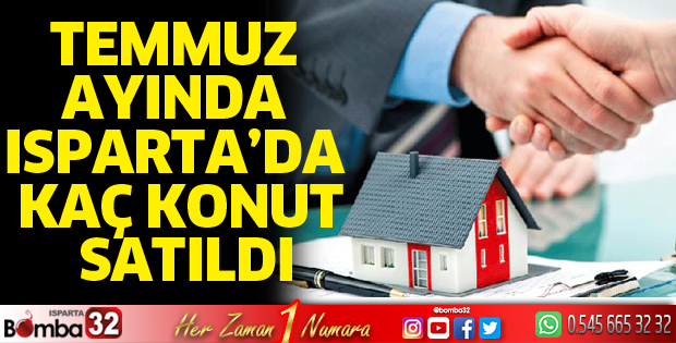 Temmuz ayında Isparta’da kaç konutun satıldı