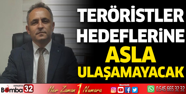 Teröristler hedeflerine asla ulaşamayacak