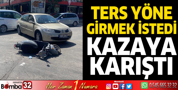 Ters yöne girmek istedi, kazaya karıştı
