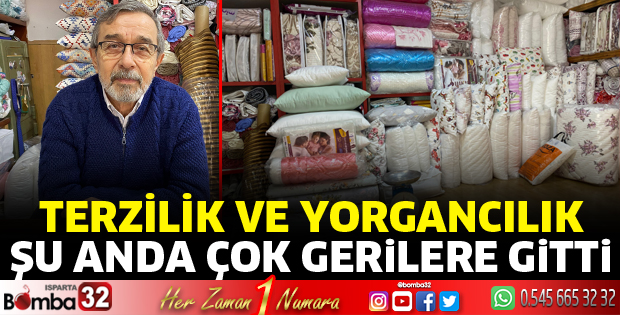 Terzilik ve yorgancılık şu anda çok gerilere gitti