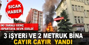  3 İşyeri ve 2 Metruk Bina Yandı