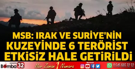  6 terörist etkisiz hale getirildi