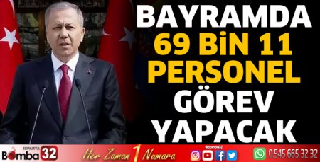  69 bin 11 personel görev yapacak