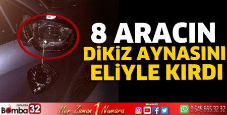  8 aracın dikiz aynasını eliyle kırdı