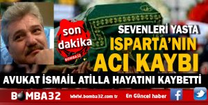  AVUKAT İSMAİL ATİLLA HAYATINI KAYBETTİ ACI HABER