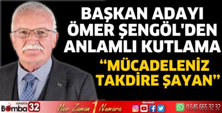  Başkan Adayı Ömer Şengöl'den anlamlı kutlama