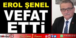  EROL ŞENEL VEFAT ETTİ