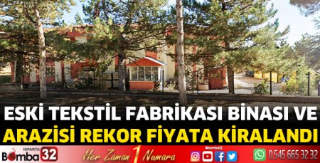  Eski tekstil fabrikası binası ve arazisi rekor fiyata kiralandı