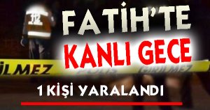  FATİHTE KANLI GECE 